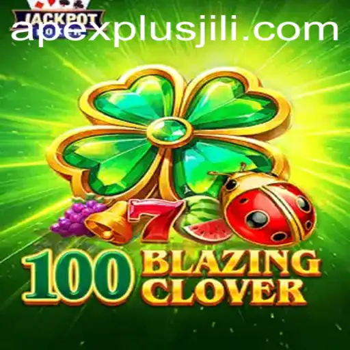 Exploring 100BlazingClover: A New Gaming Phenomenon with ApexPlus